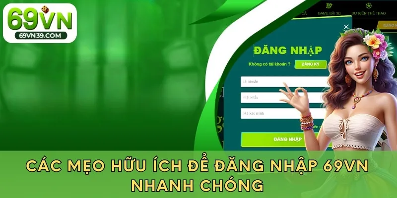 Các mẹo hữu ích để đăng nhập 69VN nhanh chóng