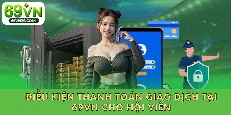 Điều kiện thanh toán giao dịch tại 69VN cho hội viên