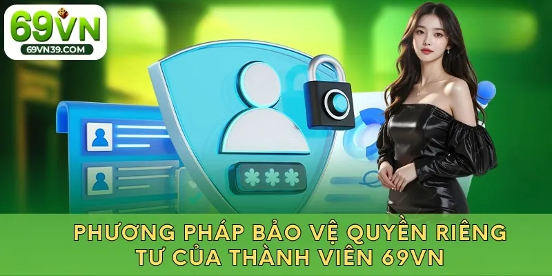 Phương pháp bảo vệ quyền riêng tư của thành viên 69VN