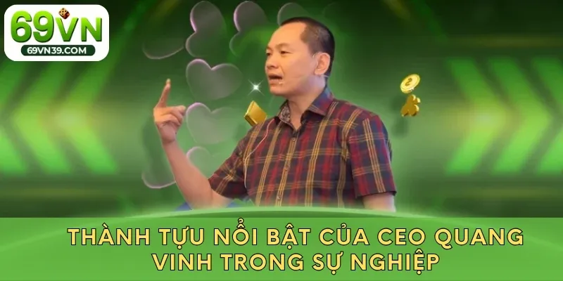 Thành tựu nổi bật của CEO Quang Vinh trong sự nghiệp