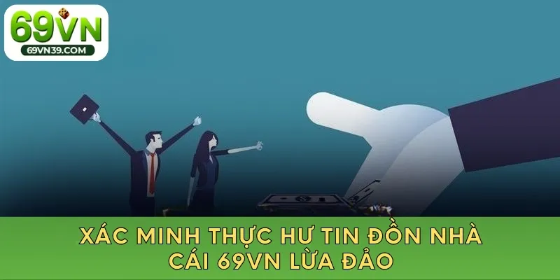 Xác minh thực hư tin đồn nhà cái 69vn lừa đảo