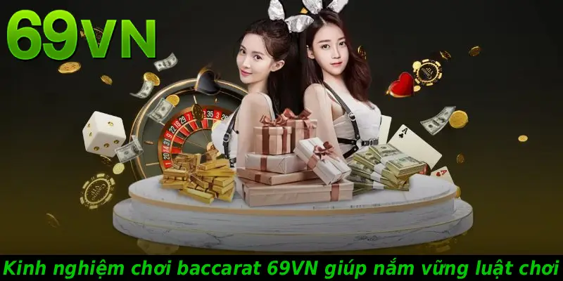 Kinh nghiệm chơi baccarat 69VN giúp nắm vững luật chơi
